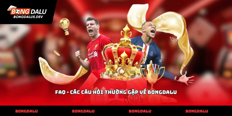 FAQ - Các câu hỏi thường gặp về Bongdalu