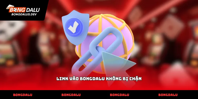 Link vào bongdalu không bị chặn